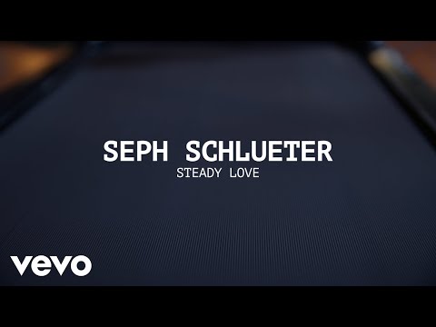 Seph Schlueter - Steady Love (Lyric Video)