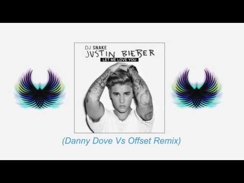 DJ Snake Ft. Justin Bieber - Let Me Love You (Danny Dove Vs Offset Remix)
