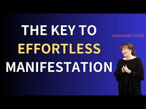 The Key To Effortless Manifestation /Abraham
