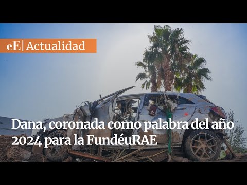 «Dana», palabra del año 2024 de la FundéuRAE