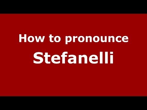 How to pronounce Stefanelli (Italian/Italy) - PronounceNames.com