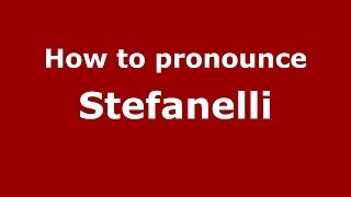 How to pronounce Stefanelli