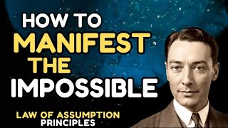 How To Manifest the Seemingly Impossible | How To Use The Law of Assumption To Manifest