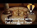 Riven — Conversation With The Creative Team