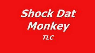 TLC - Shock Dat Monkey