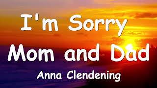 Anna Clendening - I&#39;m Sorry Mom and Dad (Lyrics) 💗♫