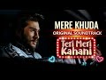 Mere Khuda | OST | Shani Arshad | Teri Meri Kahani | Haroon Kadwani | Sehar Khan  Har Pal Geo