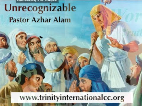 Unrecognizable - Pastor Azhar Alam