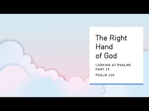 The Right Hand of God (Looking at Psalms, Part 19 - Ps. 110; Matt. 22:41-46)