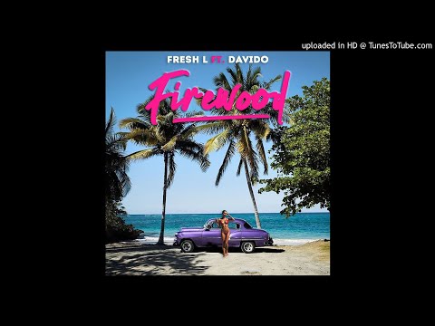 Fresh L ft Davido - Firewood