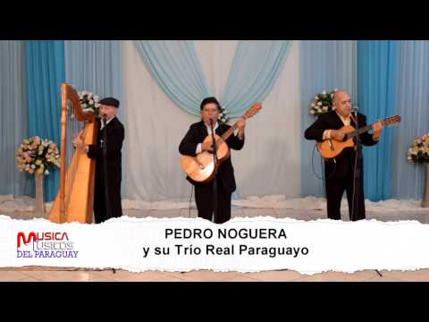 PEDRO NOGUERA Y TRIO REAL PARAGUAYO   RETENPE PYHARE