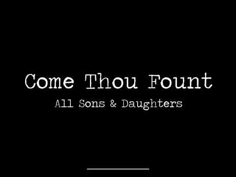 Come Thou Fount - All Sons And Daughters