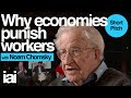 Why Economies Punish Workers | Noam Chomsky