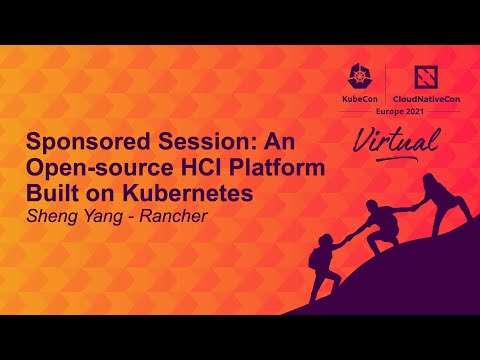 Sponsored Session: An Open-source HCI Platform Built on Kubernetes - Sheng Yang, Rancher