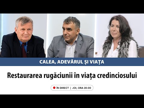 În direct: „Restaurarea rugăciunii în viața credinciosului” | Calea, Adevărul și Viața, 6 februarie