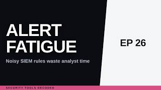 Alert Fatigue: Why a Noisy SIEM Rule Is Worse Than No Rule