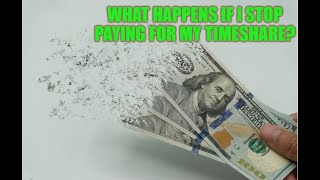 What happens if I stop paying for my Timeshare?  Talking Timeshares episode 35