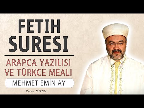Fetih suresi anlamı dinle Mehmet Emin Ay (Fetih suresi arapça yazılışı okunuşu ve meali)