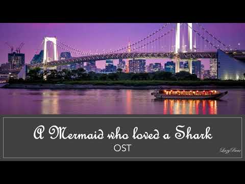 A Mermaid who loved a Shark (My girl OST)