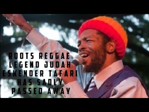 Roots Reggae Legend – Judah Eskender Tafari – Passes Away