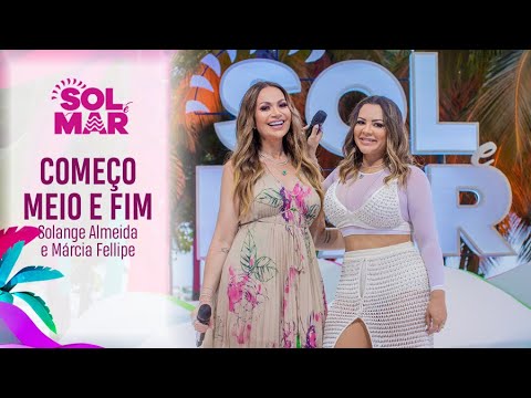 Começo meio e fim - DVD Sol e Mar Ao Vivo (Solange Almeida e Márcia Fellipe)