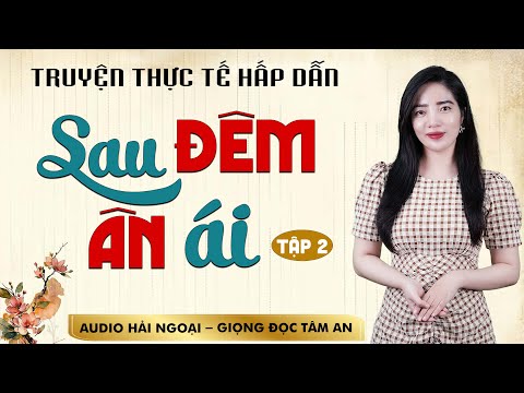 Truyện đời xã hội lôi cuốn: Sau Đêm Ân Ái Đời Tập 2 - Giọng đọc Tâm An truyền cảm, trầm ấm nghe thấm