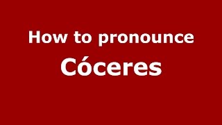 How to pronounce Cóceres