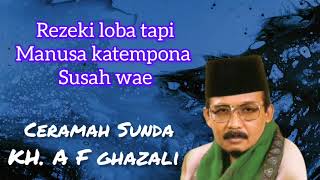 Download lagu Ceramah Sunda KH.A F Ghazali || Rezeki loba tapi manusa katempona susah mp3