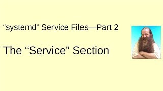 The systemd Service File--The Service Section