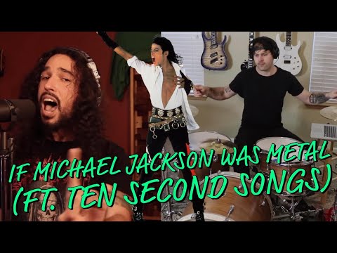 if michael jackson was metal (ft. ten second songs)