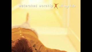Watershed Worship - All my life