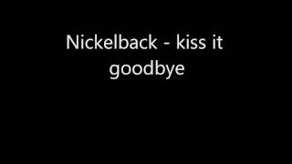 Nickelback-kiss it goodbye lyrics on the screen