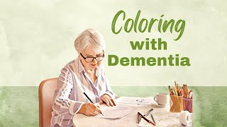 Coloring with Dementia: Reduce Frustration and Maximize Benefits