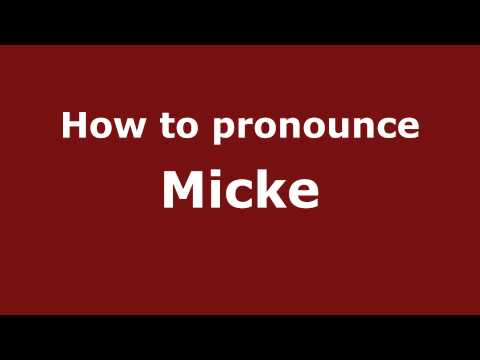 How to Pronounce Micke - PronounceNames.com