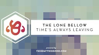 The Lone Bellow - Time's Always Leaving