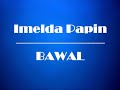 IMELDA PAPIN ~ BAWAL
