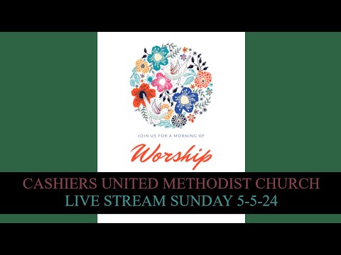 Cashiers United Methodist Church - Live Stream Sunday, May 5th, 2024