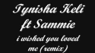 tynisha keli ft sammie - i wished you loved me (remix)