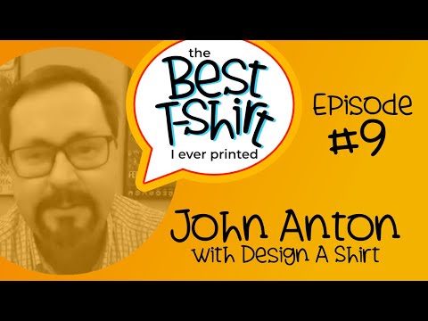 The Best Shirt I Ever Printed - Ep 9 - With John Anton