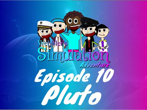Webbler's Simulation Adventure Season 3 Episode 10: Pluto