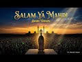 Salam Ya Mahdi Arabic Version Official Music Video Beautiful Arabic Nasheed Emotional
