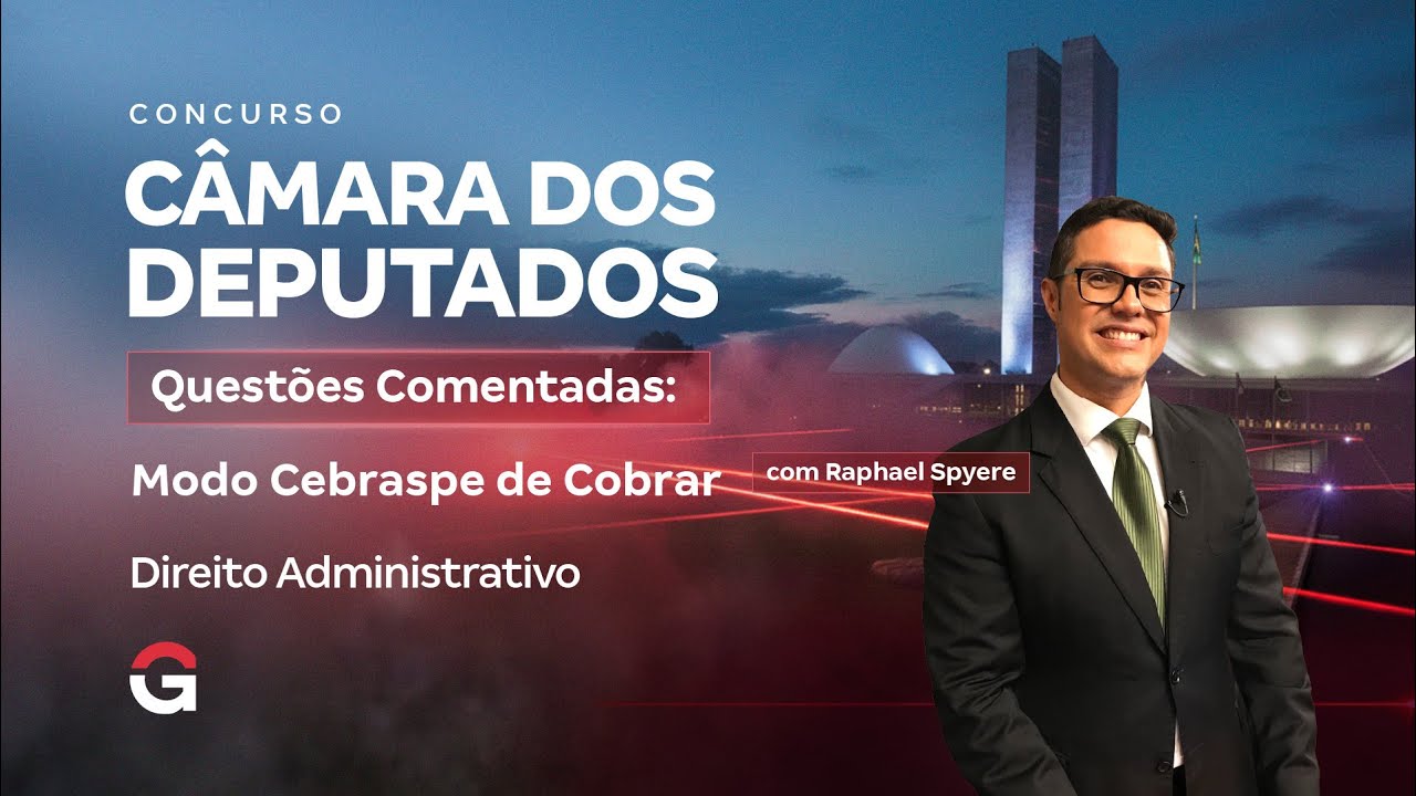 Concurso Câmara dos Deputados | Questões Comentadas: Modo Cebraspe de Cobrar Direito Administrativo