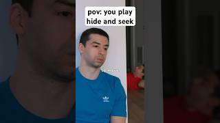 pov: you play hide and seek
