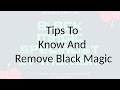 Tips To Know And Remove Black Magic