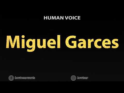 How To Pronounce Miguel Garces