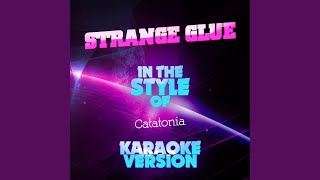 Strange Glue (In the Style of Catatonia) (Karaoke Version)