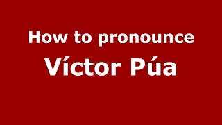 How to pronounce Víctor Púa