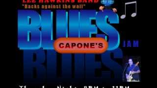 Lee Hawkins Band at Capone's- Backs against the Wall- Thursday nights  Blues Jam  9- 12- 13