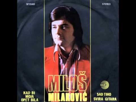 Miloš Milaković- Kad bi moja opet bila