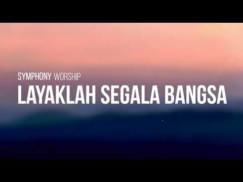 Symphony Worship - Layaklah Segala Bangsa (lirik video)
